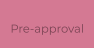 Pre-approval